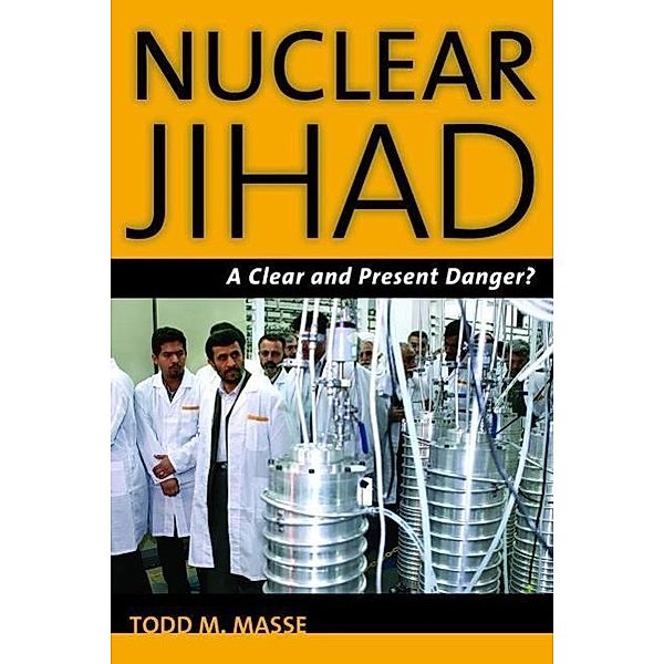 Nuclear Jihad: A Clear and Present Danger?, Todd M. Masse