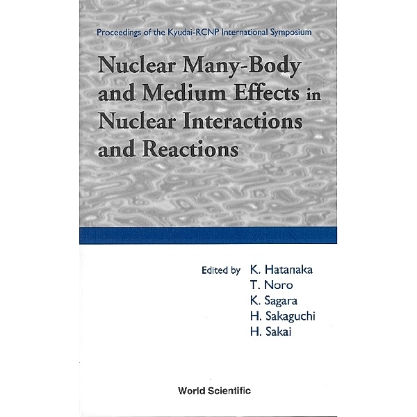 Nuclear Many-body And Medium Effects In Nuclear Interactions And Reactions, Proceedings Of The Kyudai-rcnp International Symposium