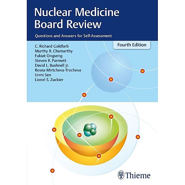 Nuclear Medicine Board Review, C. Richard Goldfarb, Murthy R. Chamarthy, Fukiat Ongseng, Steven R. Parmett, David L. Bushnell, Rosna Mirtcheva-Trocheva, Urmi Sen, Lionel S. Zuckier