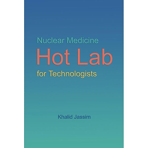 Nuclear Medicine Hot Lab for Technologists, Khalid Jassim