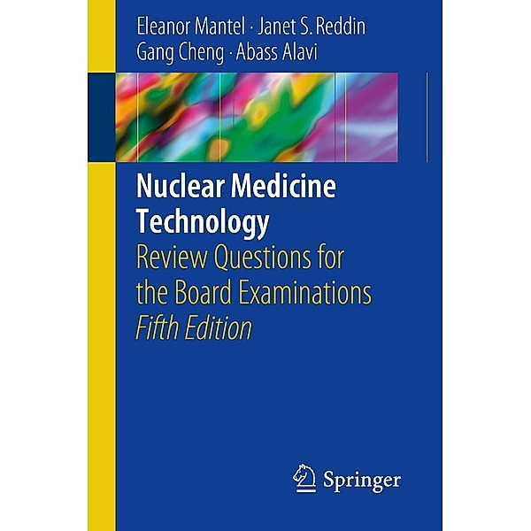Nuclear Medicine Technology, Eleanor Mantel, Janet S. Reddin, Gang Cheng, Abass Alavi