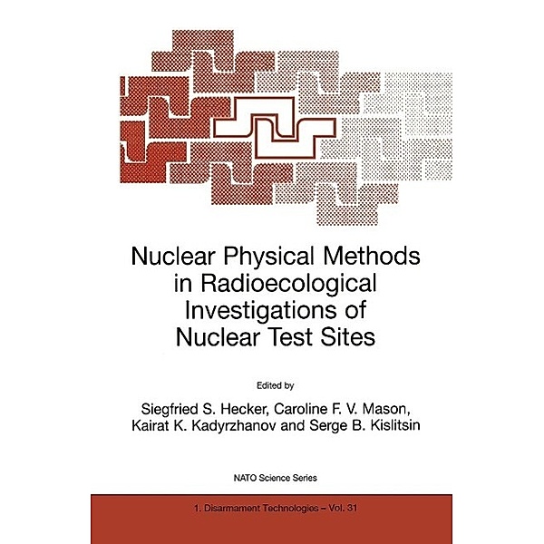 Nuclear Physical Methods in Radioecological Investigations of Nuclear Test Sites / NATO Science Partnership Subseries: 1 Bd.31