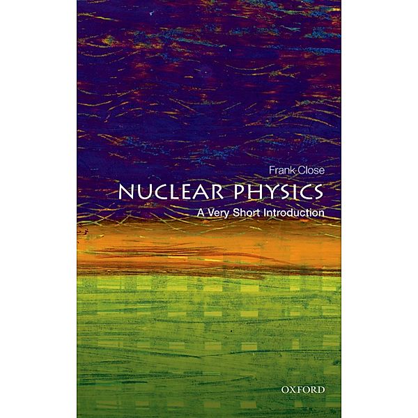Nuclear Physics: A Very Short Introduction / Very Short Introductions, Frank Close