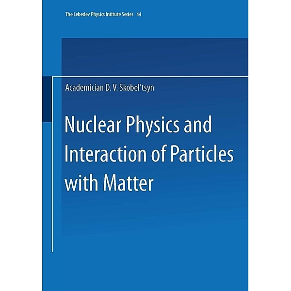 Nuclear Physics and Interaction of Particles with Matter / The Lebedev Physics Institute Series Bd.44