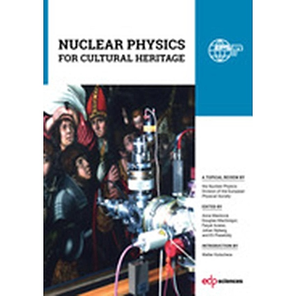 Nuclear physics for cultural heritage, Anna Mackovà¡, Douglas Macgregor, Faiçal Azaiez, Johan Nyberg