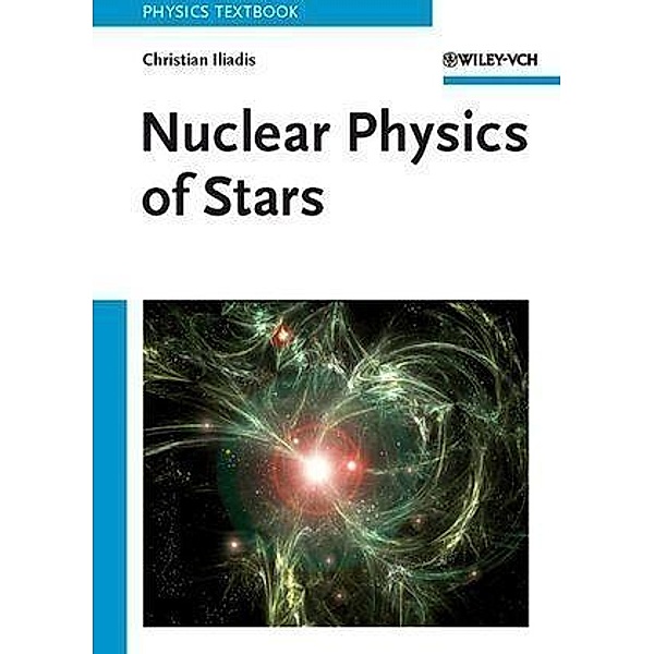 Nuclear Physics of Stars, Christian Iliadis