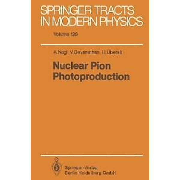 Nuclear Pion Photoproduction / Springer Tracts in Modern Physics Bd.120, Anton Nagl, Varadarajan Devanathan, Herbert Überall