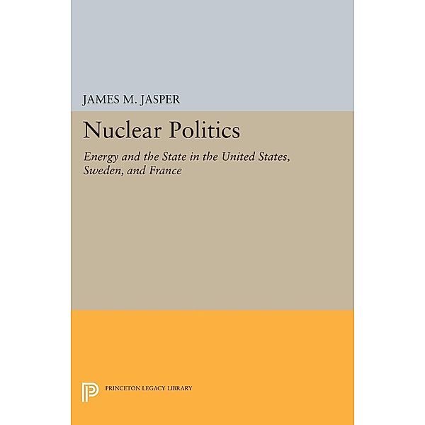 Nuclear Politics / Princeton Legacy Library Bd.1126, James M. Jasper