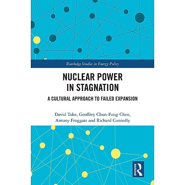 Nuclear Power in Stagnation, David Toke, Geoffrey Chun-fung Chen, Antony Froggatt, Richard Connolly