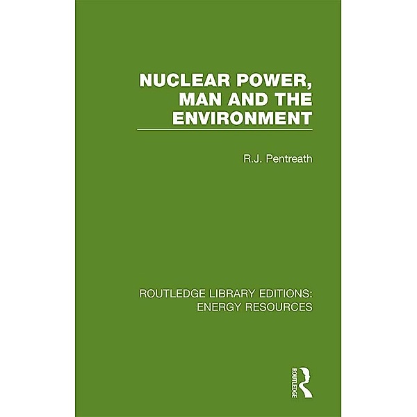 Nuclear Power, Man and the Environment, R. J. Pentreath