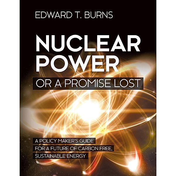 Nuclear Power or a Promise Lost, Edward T. Burns