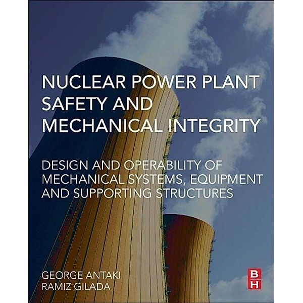 Nuclear Power Plant Safety and Mechanical Integrity, George Antaki, Ramiz Gilada