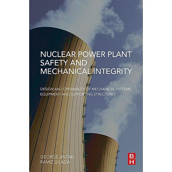 Nuclear Power Plant Safety and Mechanical Integrity, George Antaki, Ramiz Gilada