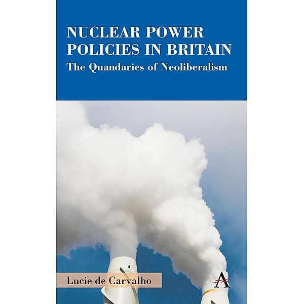 Nuclear Power Policies in Britain / Anthem Studies in British History, Lucie de Carvalho