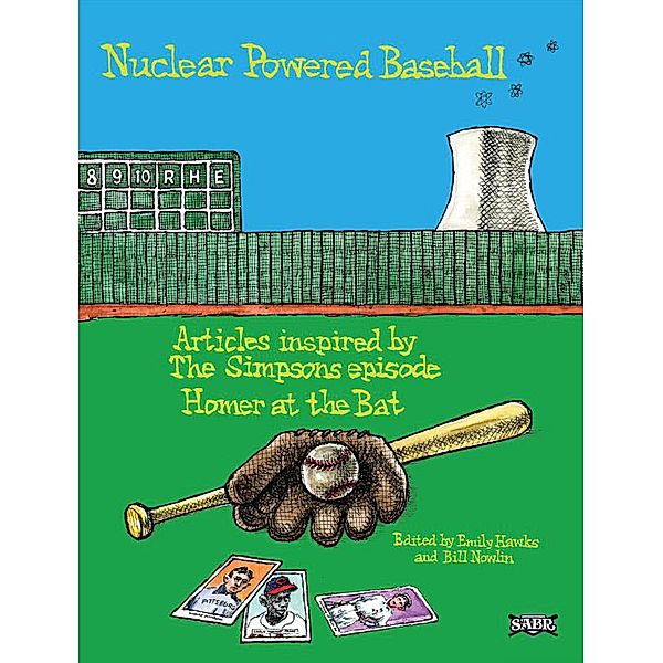 Nuclear Powered Baseball: Articles Inspired by The Simpsons Episode 'Homer At the Bat' (SABR Digital Library, #34) / SABR Digital Library, Society for American Baseball Research