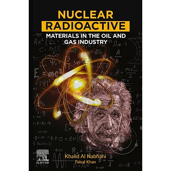 Nuclear Radioactive Materials in the Oil and Gas Industry, Khalid Al Nabhani, Faisal Khan