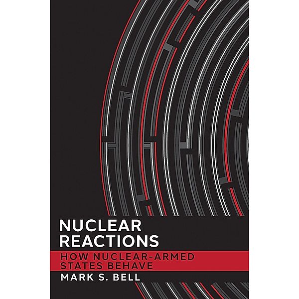 Nuclear Reactions / Cornell Studies in Security Affairs, Mark S. Bell