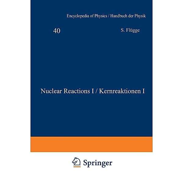 Nuclear Reactions I / Kernreaktionen I / Handbuch der Physik Encyclopedia of Physics Bd.8 / 40, W. E. Burcham