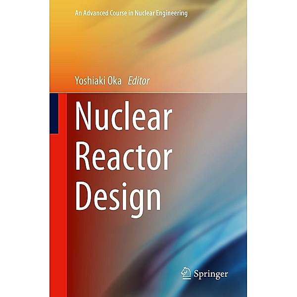 Nuclear Reactor Design / An Advanced Course in Nuclear Engineering