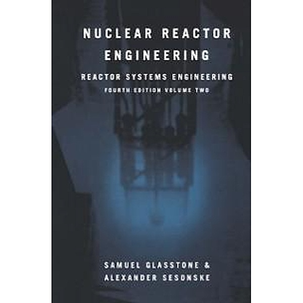 Nuclear Reactor Engineering, Samuel Glasstone, Alexander Sesonske