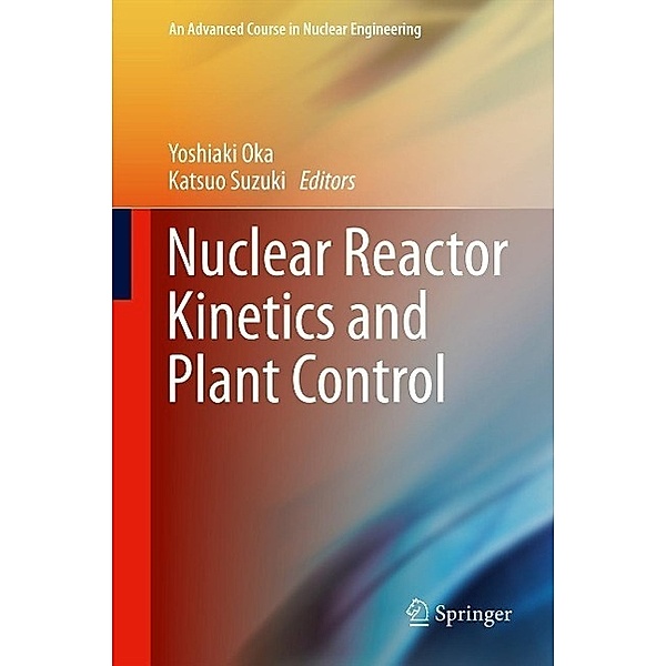 Nuclear Reactor Kinetics and Plant Control / An Advanced Course in Nuclear Engineering