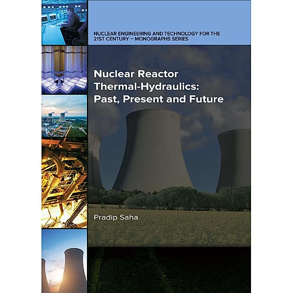 Nuclear Reactor Thermal-Hydraulics: Past, Present and Future, Pradip Saha Saha