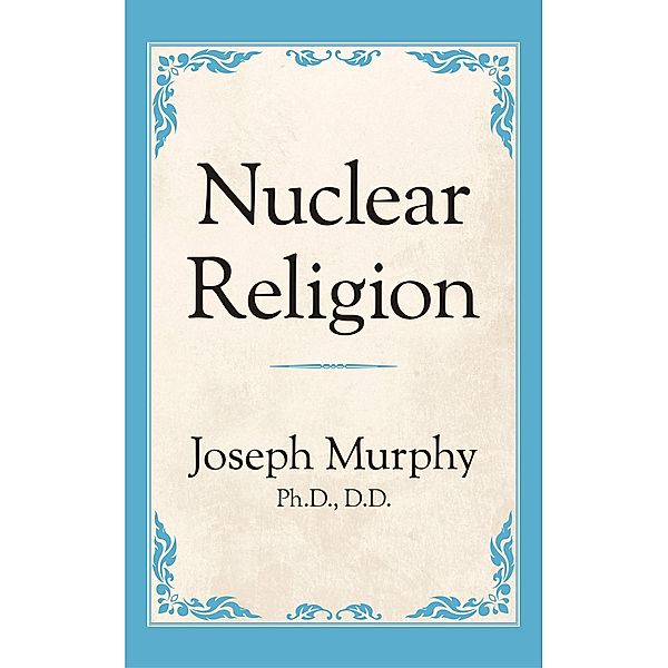 Nuclear Religion / G&D Media, Joseph Murphy Ph. D. D. D