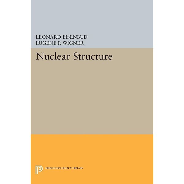 Nuclear Structure / Princeton Legacy Library Bd.1878, Leonard Eisenbud, Eugene P. Wigner