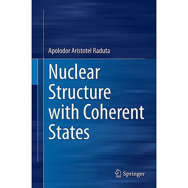 Nuclear Structure with Coherent States, Apolodor Aristotel Raduta