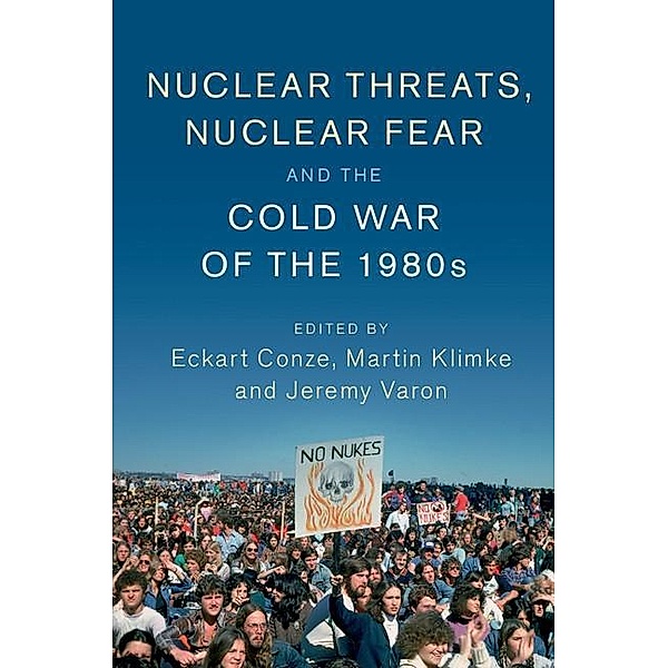Nuclear Threats, Nuclear Fear and the Cold War of the 1980s / Publications of the German Historical Institute