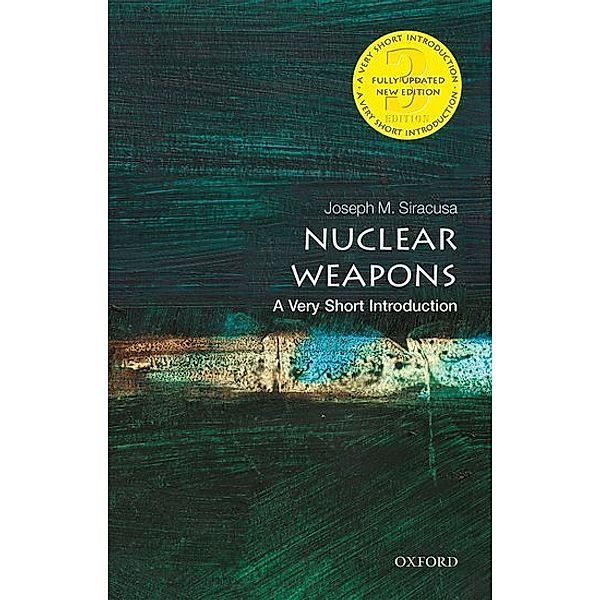 Nuclear Weapons: A Very Short Introduction, Joseph M. Siracusa