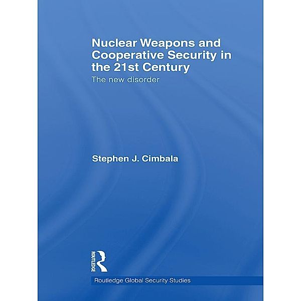 Nuclear Weapons and Cooperative Security in the 21st Century, Stephen J. Cimbala