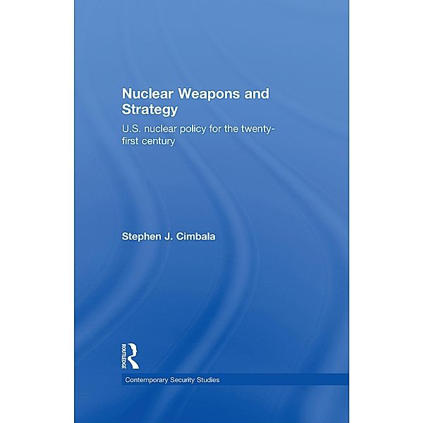 Nuclear Weapons and Strategy, Stephen J. Cimbala