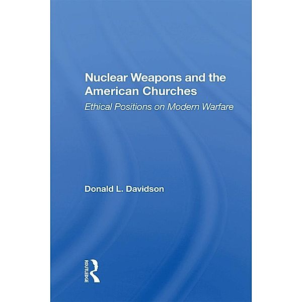 Nuclear Weapons And The American Churches, Donald L. Davidson