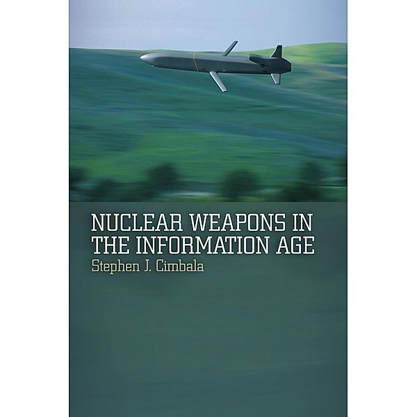 Nuclear Weapons in the Information Age, Stephen J. Cimbala