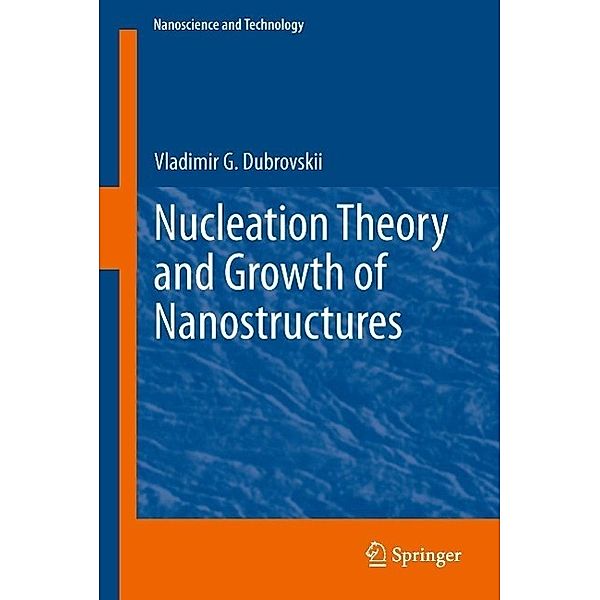 Nucleation Theory and Growth of Nanostructures / NanoScience and Technology, Vladimir G. Dubrovskii