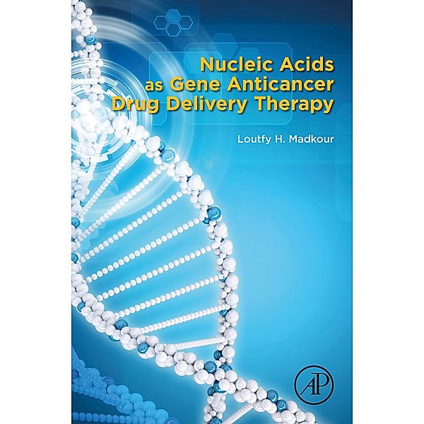 Nucleic Acids as Gene Anticancer Drug Delivery Therapy, Loutfy H. Madkour