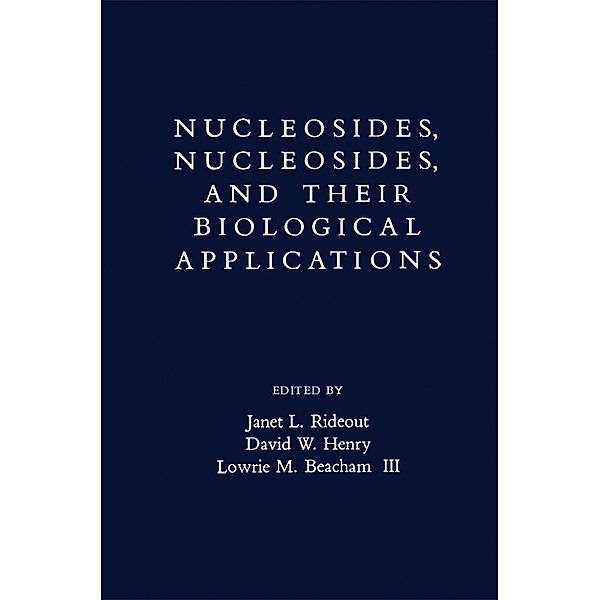 Nucleosides, Nucleotides and their Biological Applications, Janet L Rideout