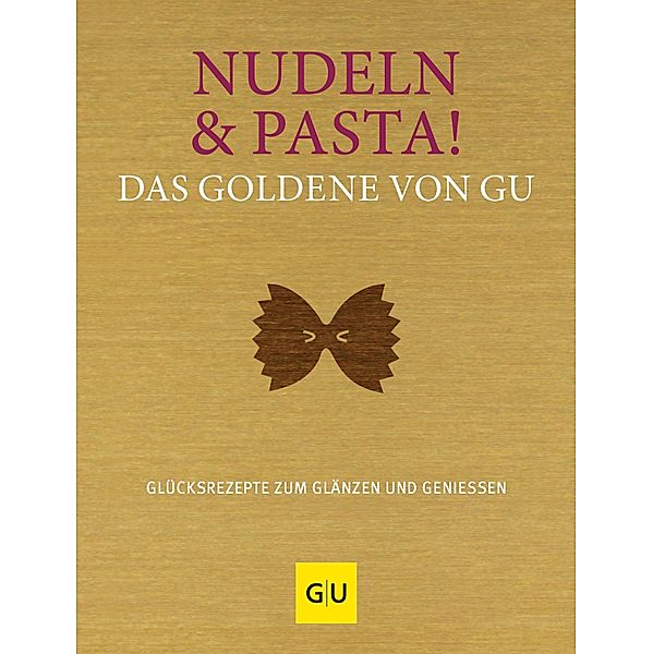 Nudeln & Pasta! Das Goldene von GU / GU Kochen & Verwöhnen Grundkochbücher