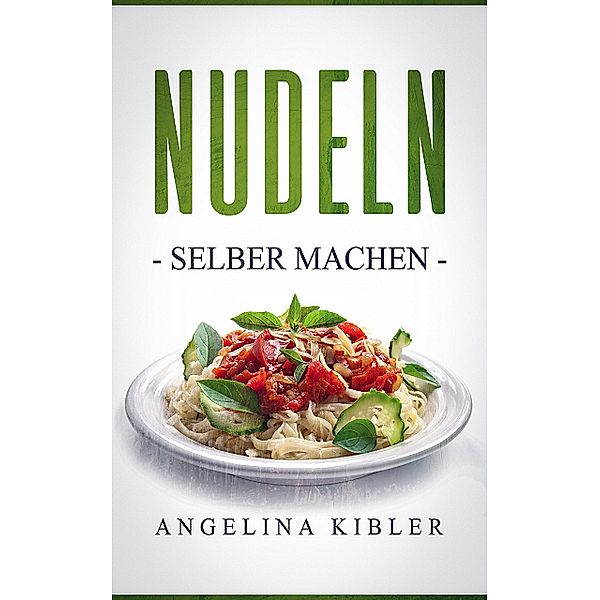 Nudeln selber machen, Angelina Kibler