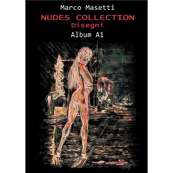 Nudes Collection. Disegni. Album A1, Marco Masetti