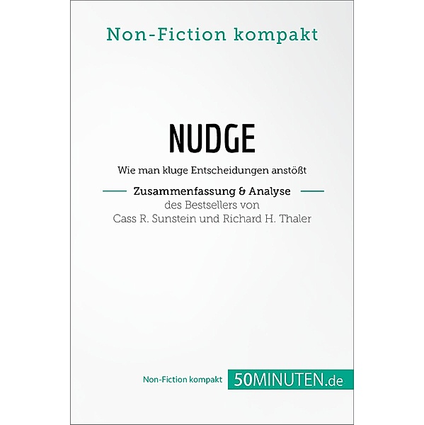 Nudge von Cass R. Sunstein und Richard H. Thaler (Zusammenfassung & Analyse), 50Minuten. de