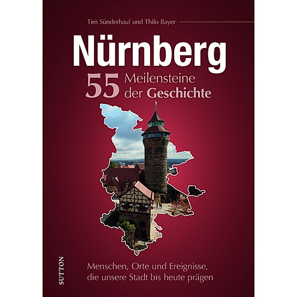 Nürnberg. 55 Meilensteine der Geschichte, Tim Sünderhauf