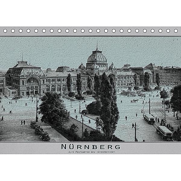Nürnberg, alte Postkarten neu interpretiert (Tischkalender 2017 DIN A5 quer), Erwin Renken
