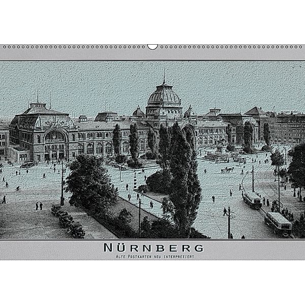 Nürnberg, alte Postkarten neu interpretiert (Wandkalender 2018 DIN A2 quer), Erwin Renken