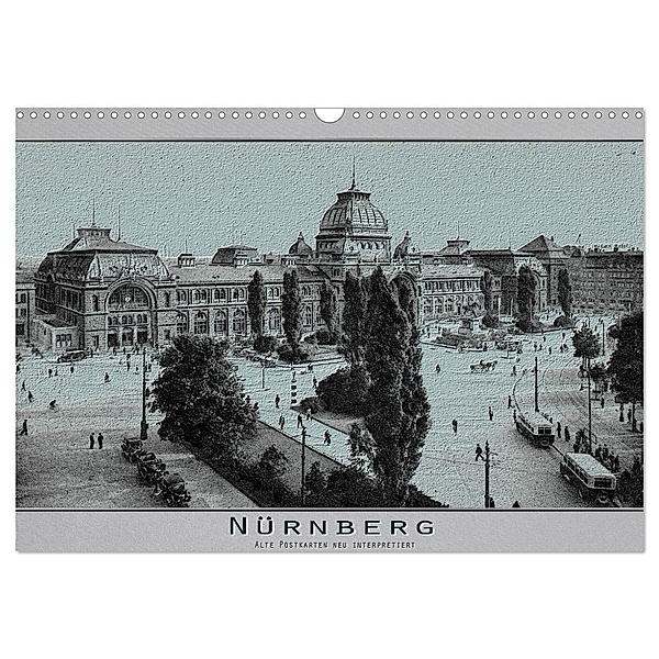 Nürnberg, alte Postkarten neu interpretiert (Wandkalender 2024 DIN A3 quer), CALVENDO Monatskalender, Erwin Renken