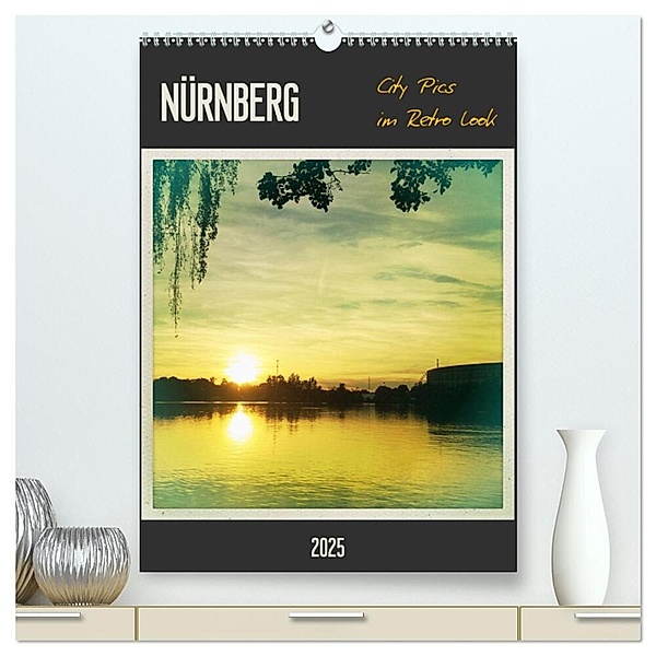 Nürnberg City Pics im Retro Look (hochwertiger Premium Wandkalender 2025 DIN A2 hoch), Kunstdruck in Hochglanz, Calvendo, Gaby Wojciech