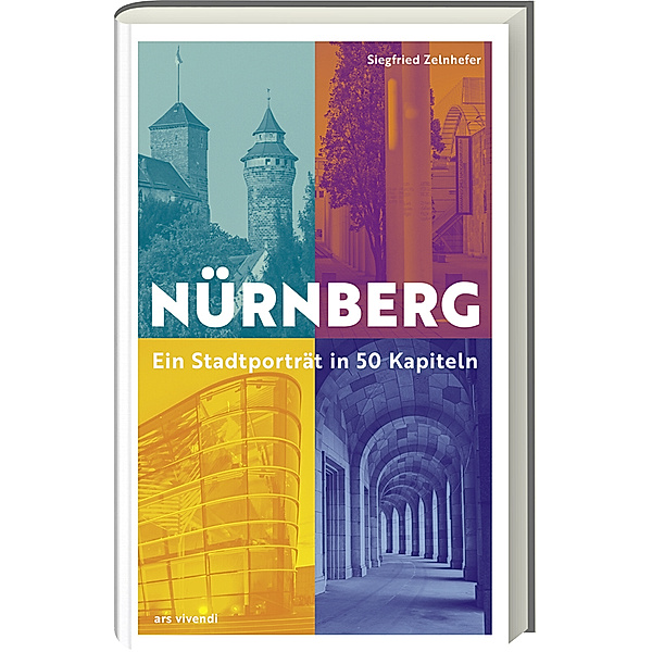 Nürnberg - Ein Stadtporträt in 50 Kapiteln, Siegfried Zelnhefer