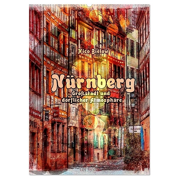 Nürnberg Grossstadt mit dörflicher Atmosphäre (Wandkalender 2024 DIN A2 hoch), CALVENDO Monatskalender, Nico Bielow