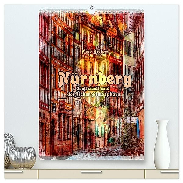 Nürnberg Großstadt mit dörflicher Atmosphäre (hochwertiger Premium Wandkalender 2024 DIN A2 hoch), Kunstdruck in Hochglanz, Nico Bielow